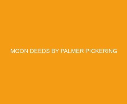 Moon Deeds by Palmer Pickering