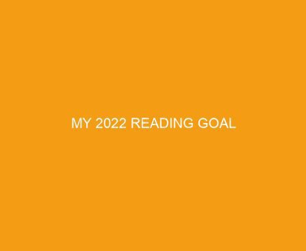 My 2022 reading goal