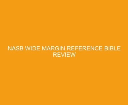 NASB Wide Margin Reference Bible Review
