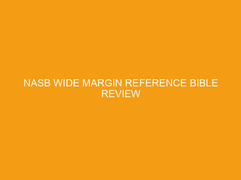 NASB Wide Margin Reference Bible Review