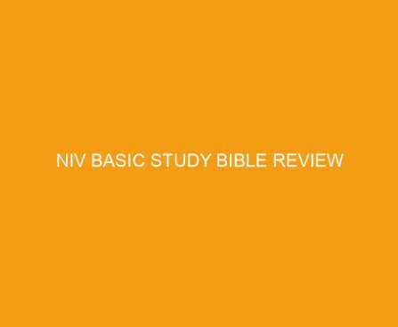 NIV Basic Study Bible Review