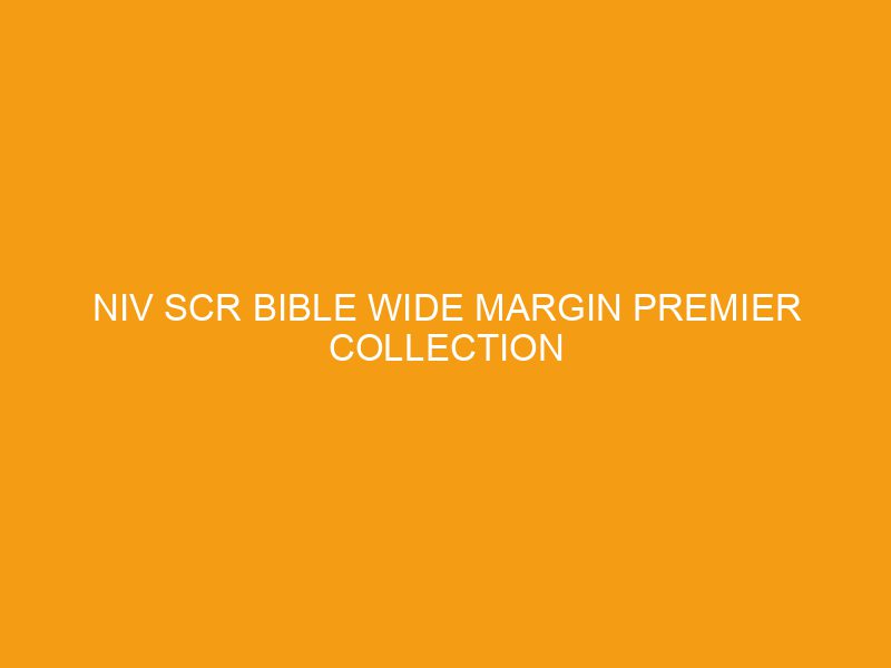 NIV SCR Bible Wide Margin Premier Collection Review