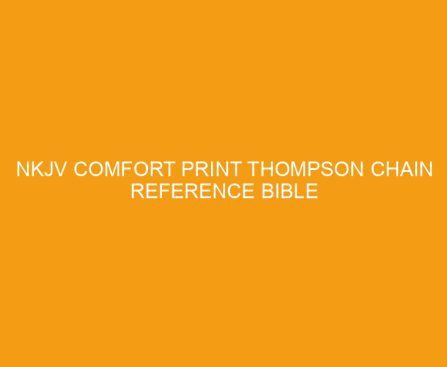 NKJV Comfort Print Thompson Chain Reference Bible Review