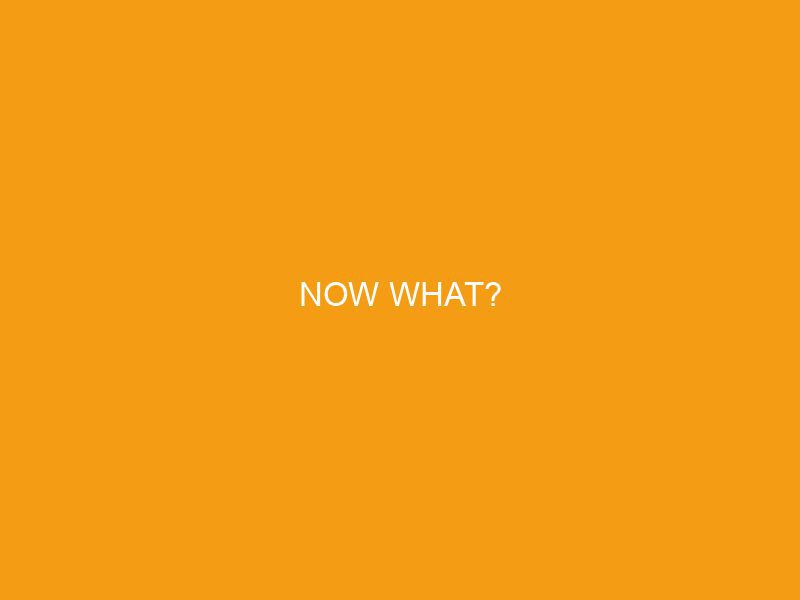 Now What?