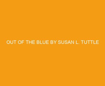 Out of the Blue by Susan L. Tuttle