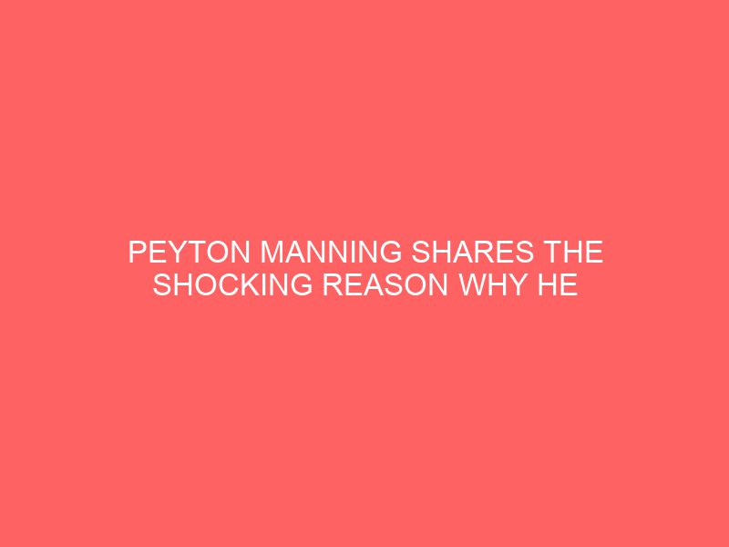 Peyton Manning Shares the Shocking Reason Why He Loves Jesus, Drinks Beer, & Won’t Pray to Win