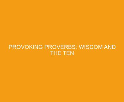 Provoking Proverbs: Wisdom and the Ten Commandments