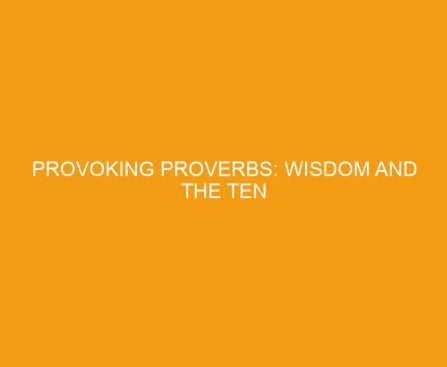 Provoking Proverbs: Wisdom and the Ten Commandments