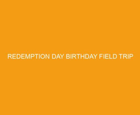 Redemption Day Birthday Field Trip