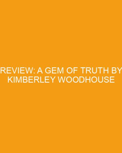 Review: A Gem of Truth by Kimberley Woodhouse