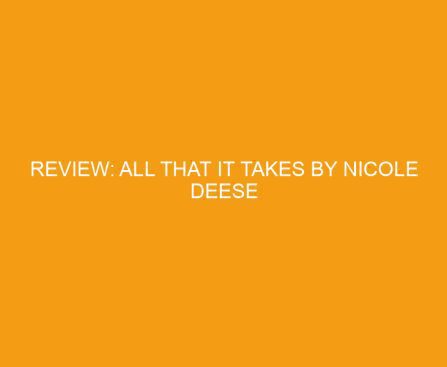 Review: All That It Takes by Nicole Deese