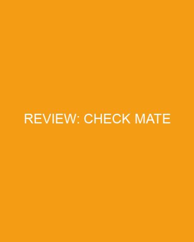 Review: Check Mate