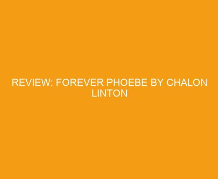 Review: Forever Phoebe by Chalon Linton
