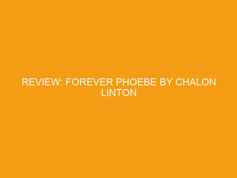 Review: Forever Phoebe by Chalon Linton