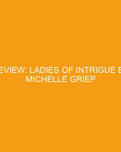 Review: Ladies of Intrigue by Michelle Griep