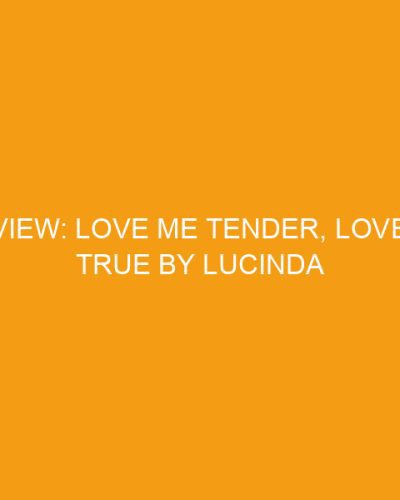 Review: Love Me Tender, Love Me True by Lucinda Whitney