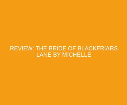 Review: The Bride of Blackfriars Lane by Michelle Griep