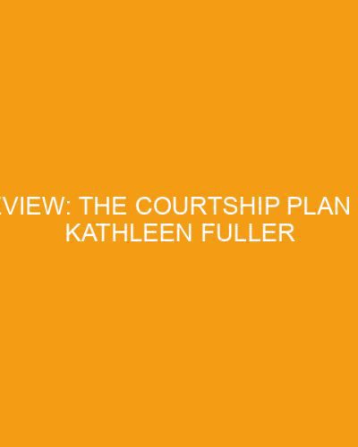 Review: The Courtship Plan by Kathleen Fuller