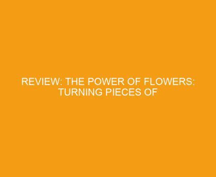 Review: The Power of Flowers: Turning Pieces of Mother Nature into Transformative Works of Art by Vicki Rawlins
