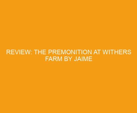 Review: The Premonition at Withers Farm by Jaime Jo Wright
