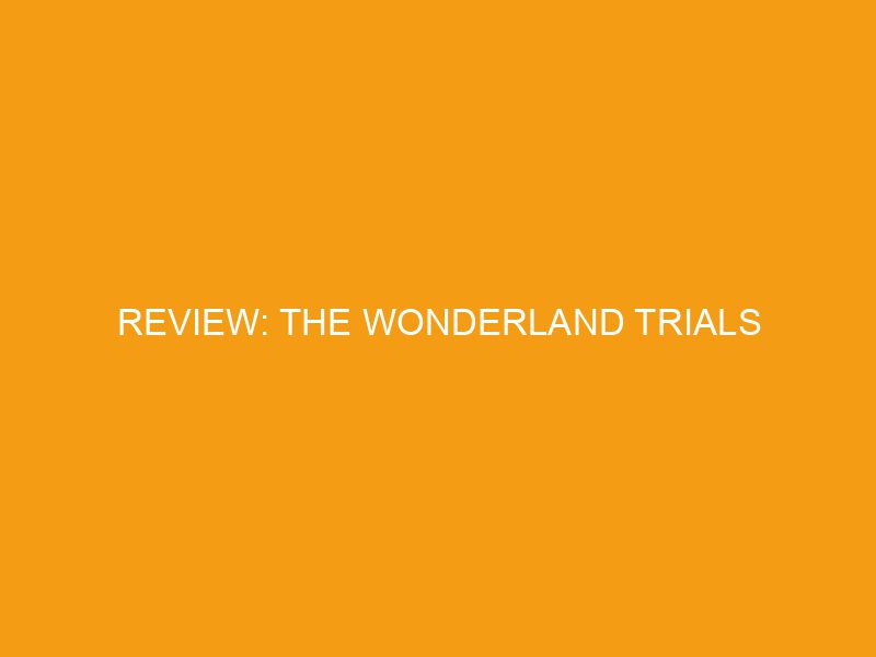 Review: The Wonderland Trials