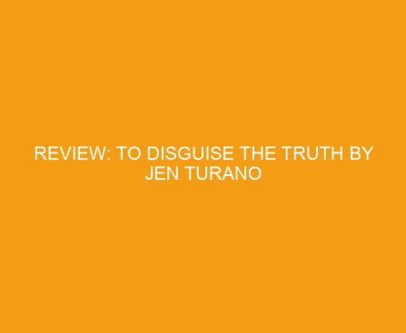 Review: To Disguise the Truth by Jen Turano