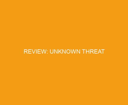 Review: Unknown Threat