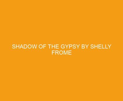 Shadow of the Gypsy by Shelly Frome