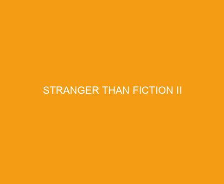 Stranger Than Fiction II