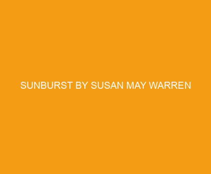 Sunburst by Susan May Warren