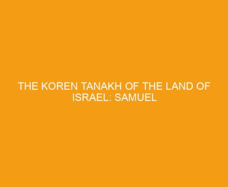The Koren Tanakh of the Land of Israel: Samuel