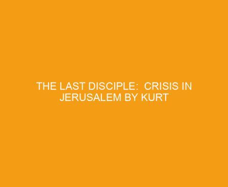The Last Disciple: Crisis in Jerusalem by Kurt Brouwer