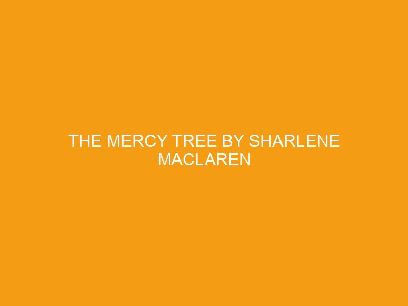 The Mercy Tree by Sharlene MacLaren