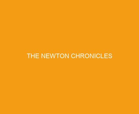 The Newton Chronicles