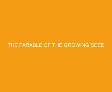The Parable of the Growing Seed