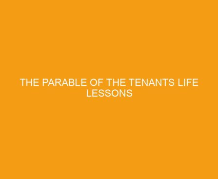 The Parable of the Tenants Life Lessons