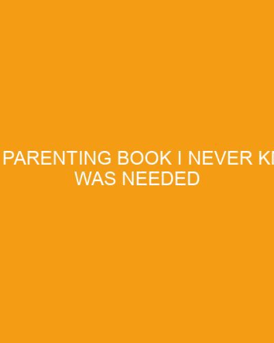 The Parenting Book I Never Knew Was Needed