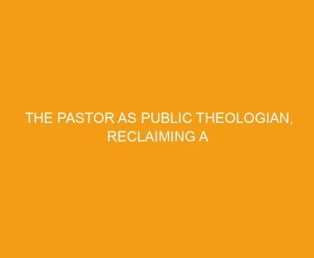 The Pastor as Public Theologian, Reclaiming a Lost Vision by Kevin J. Vanhoozer and Owen Strachan