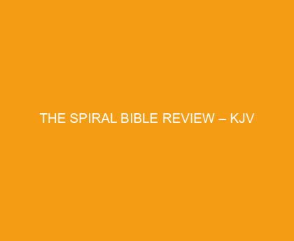 The Spiral Bible Review – KJV