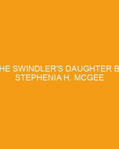 The Swindler's Daughter by Stephenia H. McGee