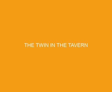 The Twin in the Tavern