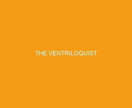 The Ventriloquist