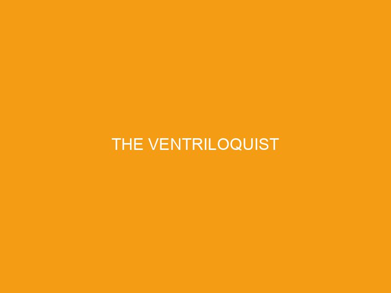 The Ventriloquist