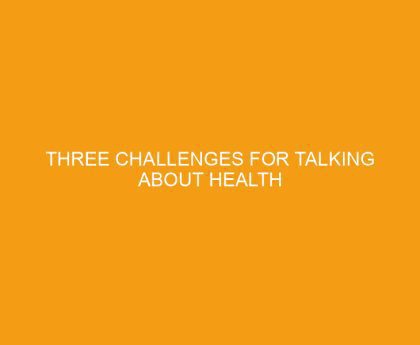 Three Challenges for Talking About Health