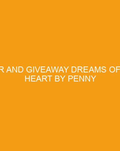 Tour and Giveaway Dreams of the Heart by Penny Zeller