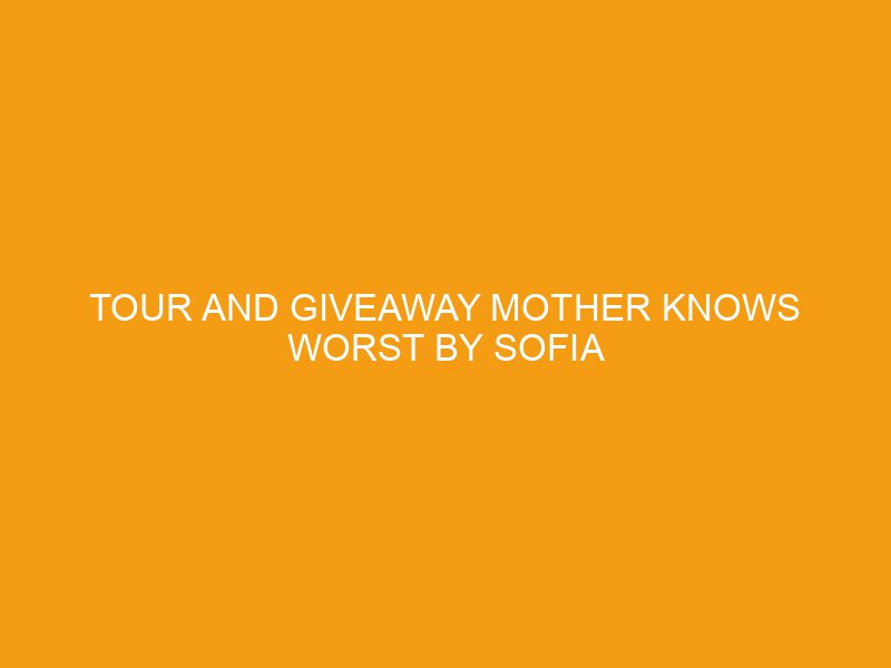 Tour and Giveaway Mother Knows Worst by Sofia Bella Roma