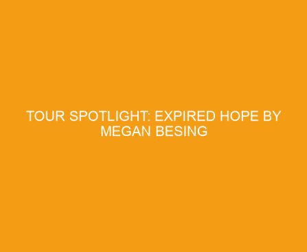 Tour Spotlight: Expired Hope by Megan Besing