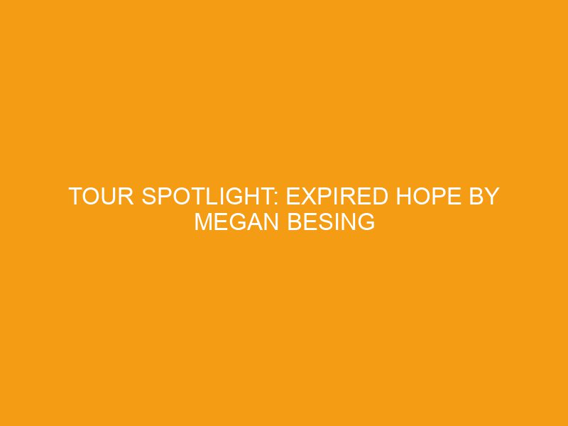 Tour Spotlight: Expired Hope by Megan Besing
