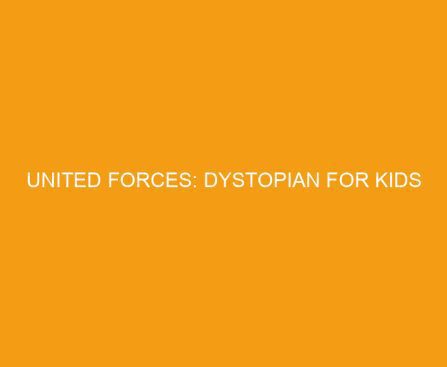 United Forces: Dystopian for Kids