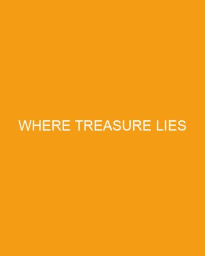 Where Treasure Lies